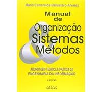 Manual De Organização, Sistemas E Métodos. Abordagem Teórica E Prática Da Engenharia Da Informação Maria Esmeralda Ballestero - Alvarez (Auteur)