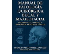 Manual de Patología Quirúrgica Bucal y Maxilofacial: Diagnóstico, manejo y principios anatomo-clínicos