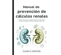 Manual de prevención de cálculos renales: Protocolos de nutrición y urología basados en la evidencia para prevenir la reaparición de cálculos y proteger la salud renal.