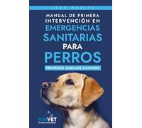 Manual de primera intervención en emergencias sanitarias para perros: Primeros auxilios caninos