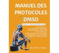 MANUAL DE PROTOCOLOS DMSO - Guide à l’usage des praticiens: Clarifier la recherche, réduire les risques pour les patients et débloquer des usages thérapeutiques sûrs du diméthylsulfoxyde