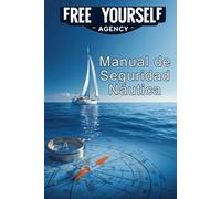 Manual de Seguridad Náutica: Guía esencial para navegar con confianza: Señales, cartas náuticas, sistemas de navegación, equipos de salvamento y protocolos de emergencia en el mar