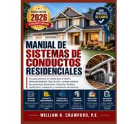 Manual de sistemas de conductos residenciales: Una guía práctica de campo para el diseño, dimensionamiento, flujo de aire y presión estática de ... instalación y rendimiento del sistema