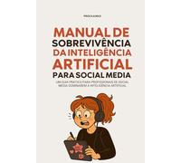 Manual de Sobrevivência da IA para Social Media: Um guia prático para profissionais de social media dominarem a inteligência artificial (antes que ela as domine)