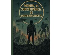 Manual de Sobrevivência de Multicatástrofes.: Um guia estratégico para resistir ao fim do mundo em todas as suas formas.