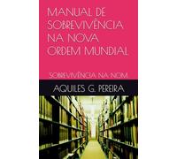 MANUAL DE SOBREVIVÊNCIA NA NOVA ORDEM MUNDIAL: SOBREVIVÊNCIA NA NOM.