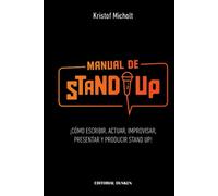 Manual de Stand Up: ¡Cómo Escribir, Actuar, Improvisar, Presentar y Producir Stand Up!