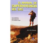 Manual de supervivencia del SAS, El: Guía definitiva para sobrevivir en cualquier lugar