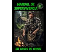 MANUAL DE SUPERVIVENCIA EN CASOS DE CRISIS: Supervivencia no significa simplemente mantenerse con vida. Es sostener tu integridad física, mental y emocional en condiciones adversas