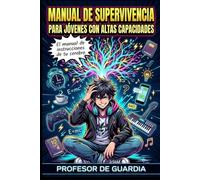 MANUAL DE SUPERVIVENCIA PARA JÓVENES CON ALTAS CAPACIDADES: El manual de instrucciones de tu cerebro