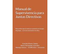 Manual de Supervivencia para Juntas Directivas: Para evitar que la Junta se convierta en terapia de grupo… o en una asociación sin alma.