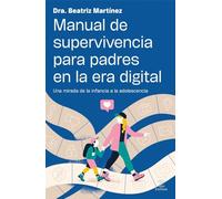 Manual de supervivencia para padres en la era digital: Una mirada de la infancia a la adolescencia