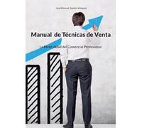 Manual de Técnicas de Venta: La Mentalidad del Comercial Profesional