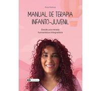 Manual de terapia infantojuvenil: Desde una mirada humanista e integradora