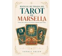 Manual de tirada del Tarot de Marsella: Cómo tirar y leer los 22 arcanos mayores, paso a paso