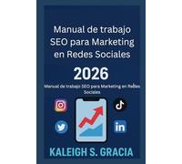 Manual de trabajo SEO para Marketing en Redes Sociales 2026: Domina los algoritmos, sube posiciones y crece más rápido en todas las plataformas