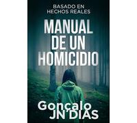 Manual de un Homicidio: (Basado en Hechos Reales)