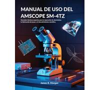 MANUAL DE USO DEL AMSCOPE SM-4TZ: Descubre técnicas expertas para la reparación de electrónica, la fabricación de joyas y el descubrimiento científico.
