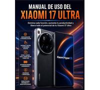 Manual de uso del Xiaomi 17 Ultra: Domina cada función, aumenta tu productividad y libera todo el potencial de tu Xiaomi 17 Ultra