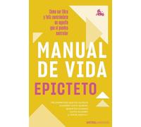 Manual de vida: Cómo ser libre y feliz centrándote en aquello que sí puedes controlar