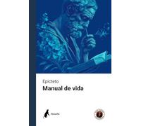 Manual de vida (Edición con prólogo): Incluye Epílogo - La vigencia del pensamiento estoico en el mundo contemporáneo