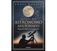 Manual del astrónomo aficionado: El arte de observar el firmamento