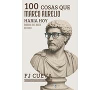 Manual del buen estoico: 100 cosas que Marco Aurelio haría hoy