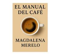 Manual del café: historia, cata, recetas y curiosidades