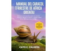 MANUAL DEL CARACOL TERRESTRE DE ÁFRICA ORIENTAL: Guía para principiantes sobre el caracol terrestre del este de África: cuidado, salud, dieta, reproducción y hábitat