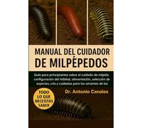 MANUAL DEL CUIDADOR DE MILPEPEDOS: Guía para principiantes sobre el cuidado de milpiés: configuración del hábitat, alimentación, selección de ... para los amantes de los invertebrados.