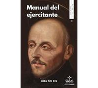 MANUAL DEL EJERCITANTE: Para la práctica de ejercicios espirituales de San Ignacio de Loyola