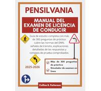 Manual del examen de licencia de conducir de Pensilvania 2025-2026: Guía de estudio completa con más de 300 preguntas de práctica: cubre las normas ... respuestas y consejos de prueba comprobados.