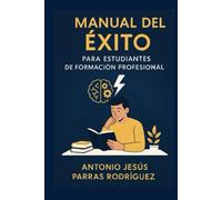 Manual del Éxito para Estudiantes de Formación Profesional: Estrategias para Aprender más Rápido y Mejor