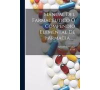 Manual Del Farmacéutico Ó Compendio Elemental De Farmacia......