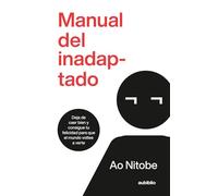 Manual del inadaptado: Deja de caer bien y consigue tu felicidad para que el mundo voltee a verte