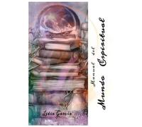 Manual del Mundo Espiritual: Explorando los misterios del alma y el universo (El amor a Dios, por encima de todo)