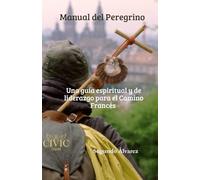 Manual Del Peregrino: Una guía espiritual y de liderazgo para el Camino Francés I
