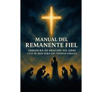 Manual del Remanente Fiel: Armadura de Oración del Ejército de Dios para los Tiempos Finales