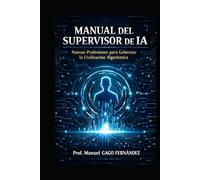 MANUAL DEL SUPERVISOR DE IA: Nuevas Profesiones para Gobernar la Civilización Algorítmica