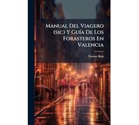 Manual Del Viagero (sic) Y GuÃ-a De Los Forasteros En Valencia