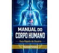 Manual do Corpo Humano: Guia Rápido do usuário