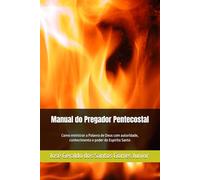 Manual do Pregador Pentecostal: Como ministrar a Palavra de Deus com autoridade, conhecimento e poder do Espírito Santo