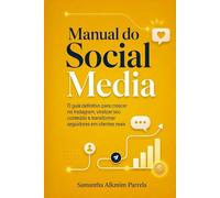 Manual do Social Media: O guia definitivo para crescer no Instagram, viralizar seu conteúdo e transformar seguidores em clientes reais
