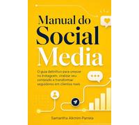 Manual do Social Media: O guia definitivo para crescer no Instagram, viralizar seu conteúdo e transformar seguidores em clientes reais