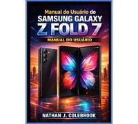 Manual do Usuário do Samsung Galaxy Z Fold 7: Um manual do usuário independente para configuração, recursos, multitarefa, uso da câmera, gerenciamento ... solução de problemas e produtividade diária.