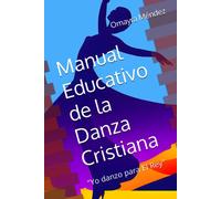 Manual Educativo De La Danza Cristiana: "Yo Danzo Para El Rey