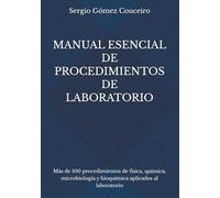 Manual Esencial de Procedimientos de Laboratorio: Más de 100 procedimientos de física, química, microbiología y bioquímica aplicados al laboratorio