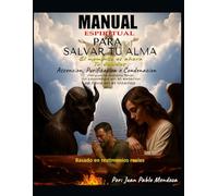 MANUAL ESPIRITUAL PARA SALVAR TU ALMA: EL momento es ahora tu decides ´´ASCENSION, PURIFICACION, O CONDENACION´´