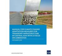 Manual For Climate Change Adaptation Measures For Transport Infrastructure In Central Asia With A Focus On Uzbekistan