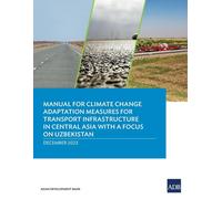 Manual For Climate Change Adaptation Measures For Transport Infrastructure In Central Asia With A Focus On Uzbekistan